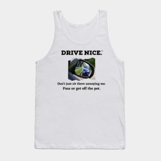 Drive Nice, pass with respect Tank Top